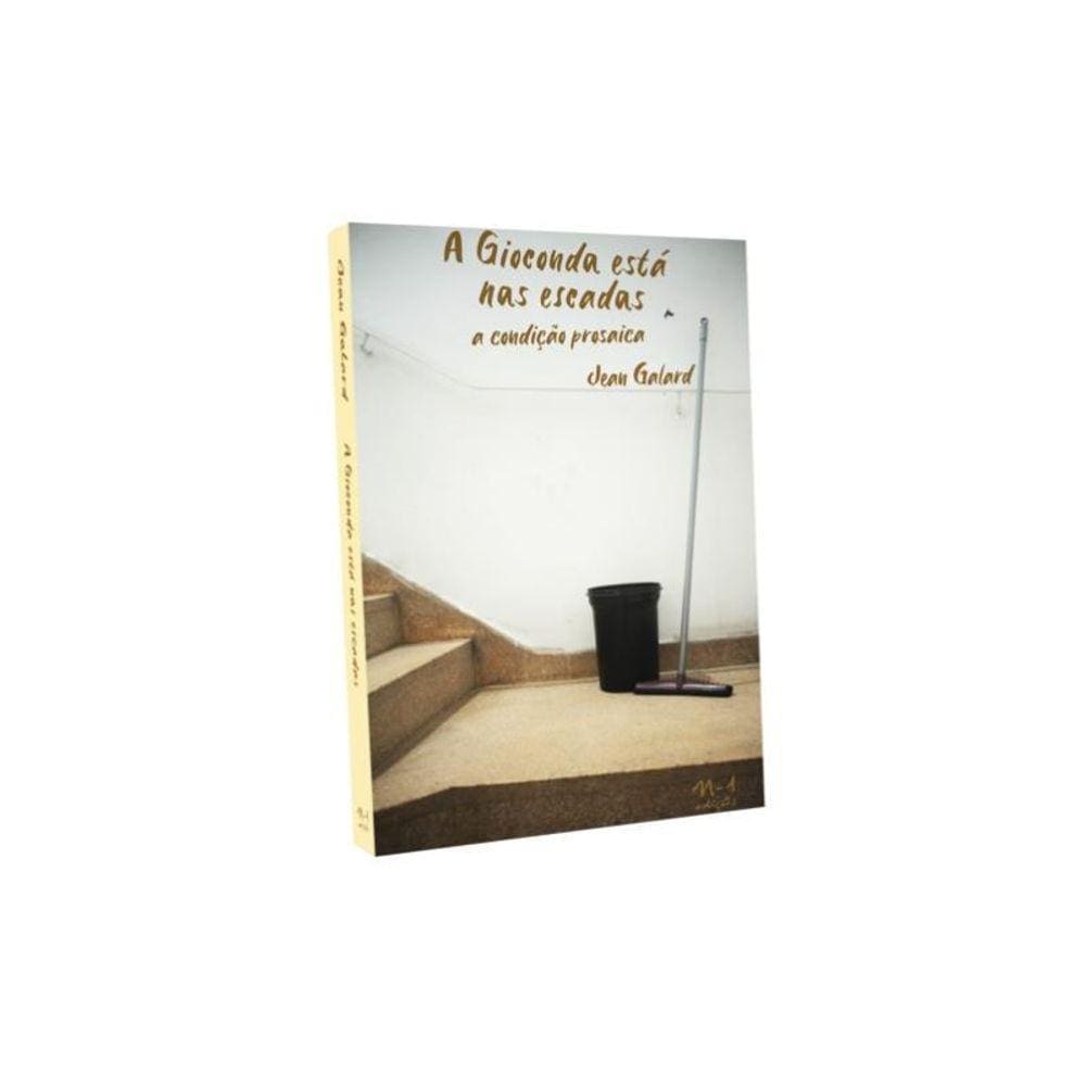 A Gioconda Está Nas Escadas: A Condição Prosaica