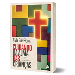 Cuidando da Alma das crianças: Um manual bíblico de aconselhamento, de Baker, Amy. Editora Hagnos Ltda,New Growth Press,