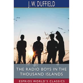 The Radio Boys in the Thousand Islands (Esprios Classics)