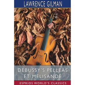 Debussys Pelléas et Mélisande (Esprios Classics)
