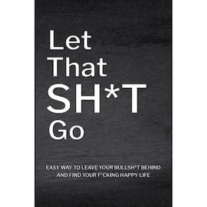 Let That Sh*T Go