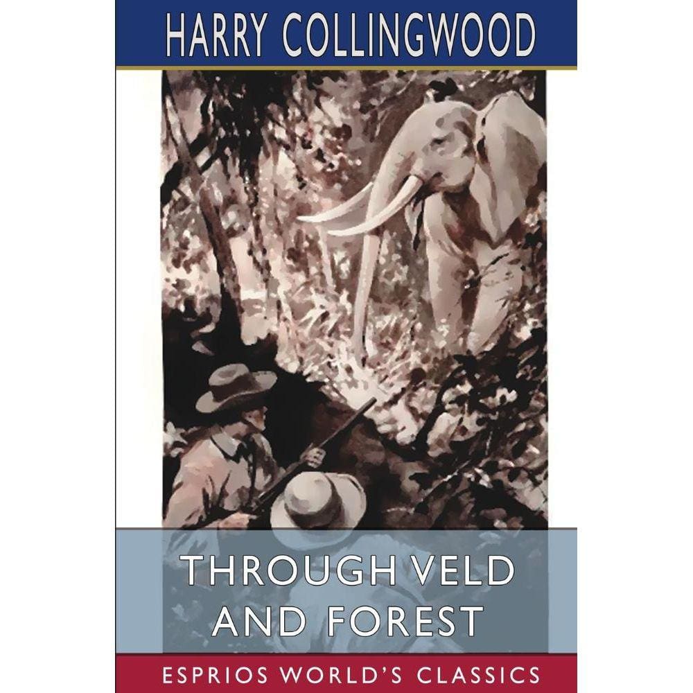 Through Veld and Forest (Esprios Classics)