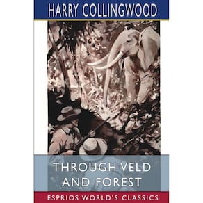 Through Veld and Forest (Esprios Classics)
