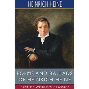 Poems and Ballads of Heinrich Heine (Esprios Classics)