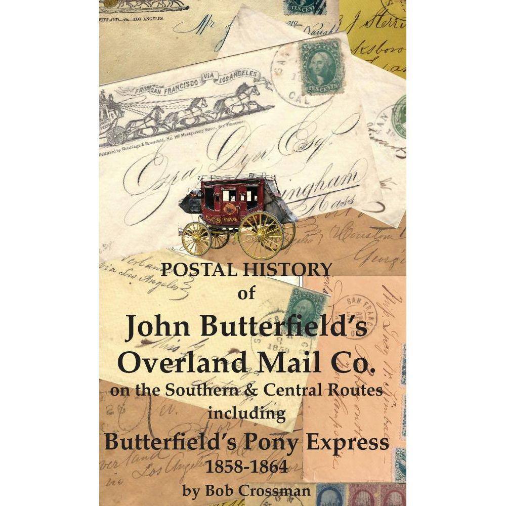 Postal History of John Butterfields Overland Mail Co. on the Southern & Central Routes including Butterfields Pony Express 1858-1864