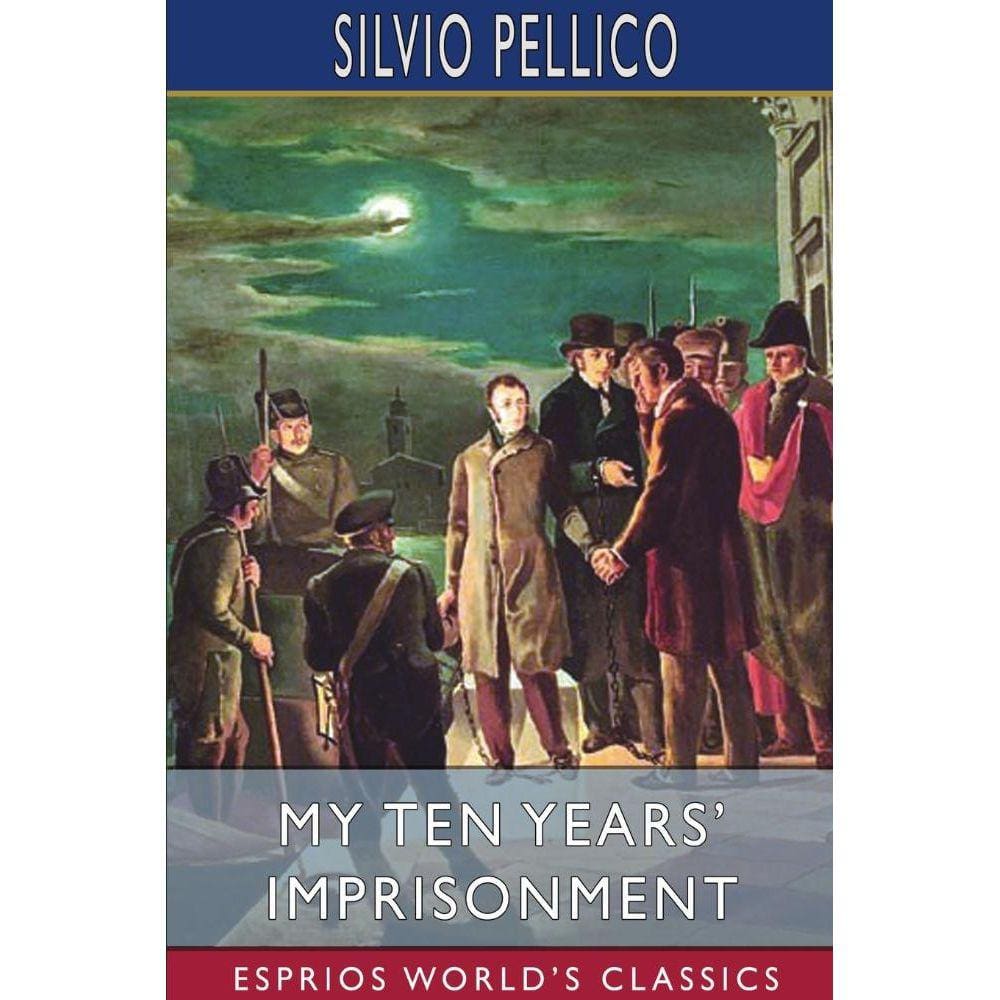 My Ten Years Imprisonment (Esprios Classics)
