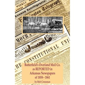 Butterfields Overland Mail Co. as REPORTED in the Arkansas Newspapers of 1858-1861