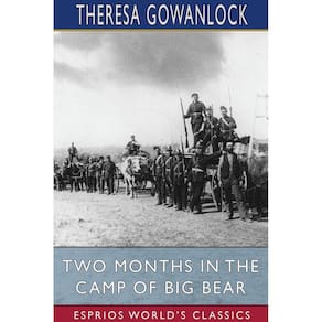 Two Months in the Camp of Big Bear (Esprios Classics)