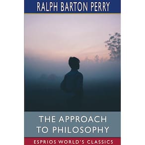 The Approach to Philosophy (Esprios Classics)