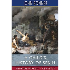 A Childs History of Spain (Esprios Classics)