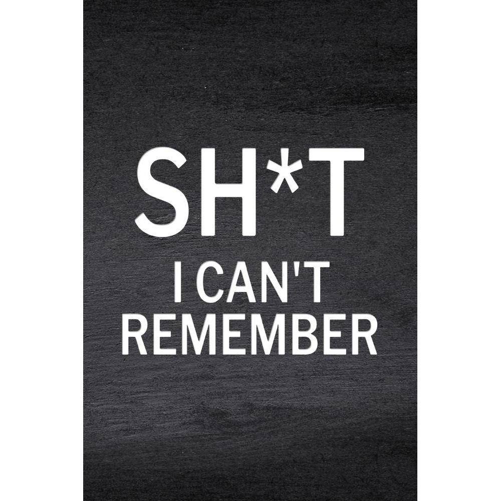 Sh*t I Cant Remember