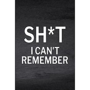 Sh*t I Cant Remember