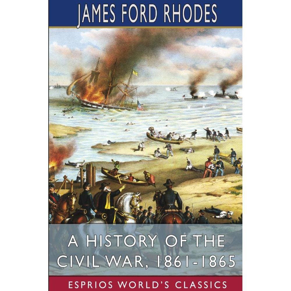 A History of the Civil War, 1861-1865 (Esprios Classics)