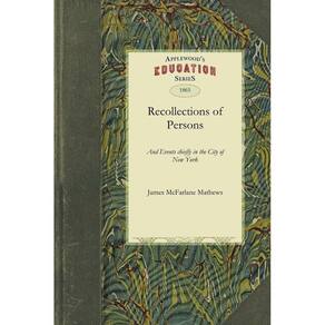 Recollections of Persons and Events Chiefly in the City of New York