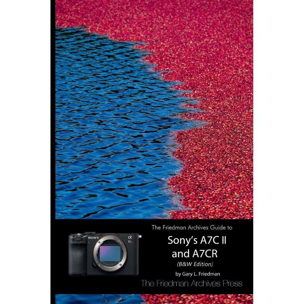The Friedman Archives Guide to Sonys A7C II and A7CR (B&W Edition)