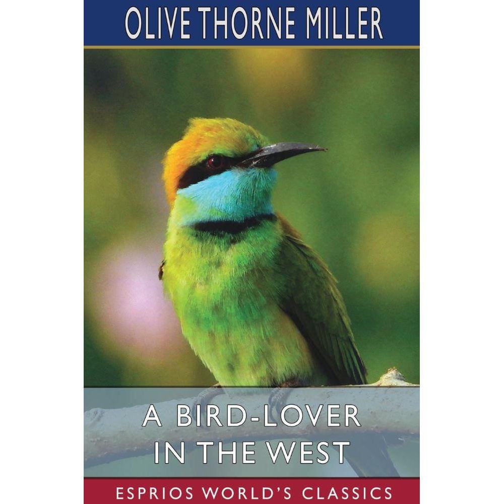 A Bird-Lover in the West (Esprios Classics)