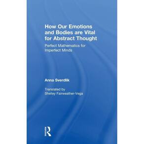 How Our Emotions and Bodies are Vital for Abstract Thought