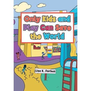 Only Kids and Play Can Save the World