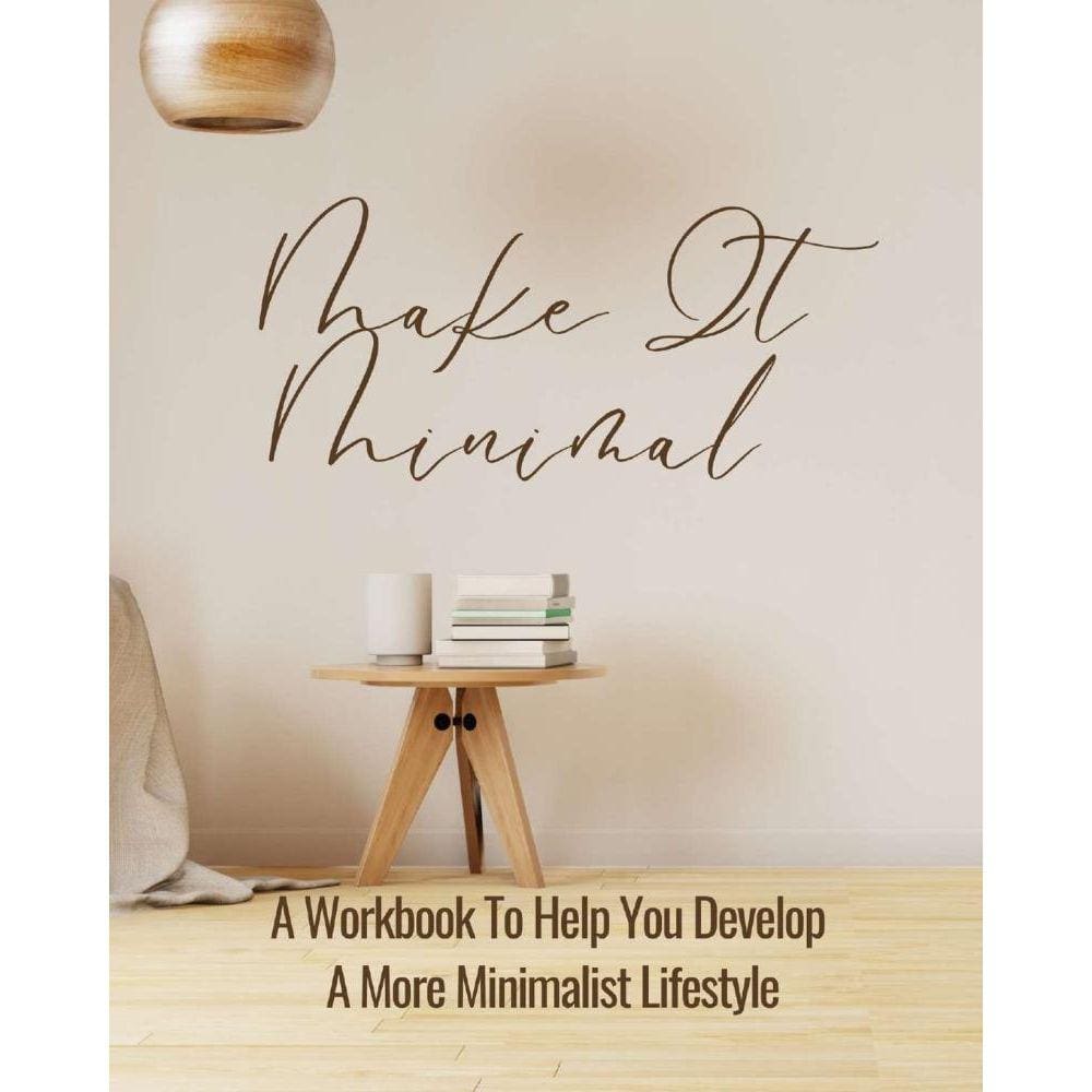 Make It Minimal | A Workbook To Help You Develop A More Minimalist Lifestyle
