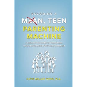 Becoming a Mean, Teen Parenting Machine