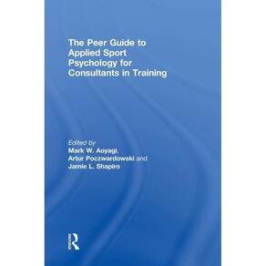 The Peer Guide to Applied Sport Psychology for Consultants in Training