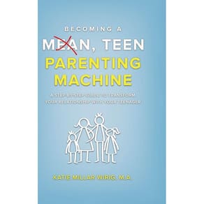Becoming a Mean, Teen Parenting Machine