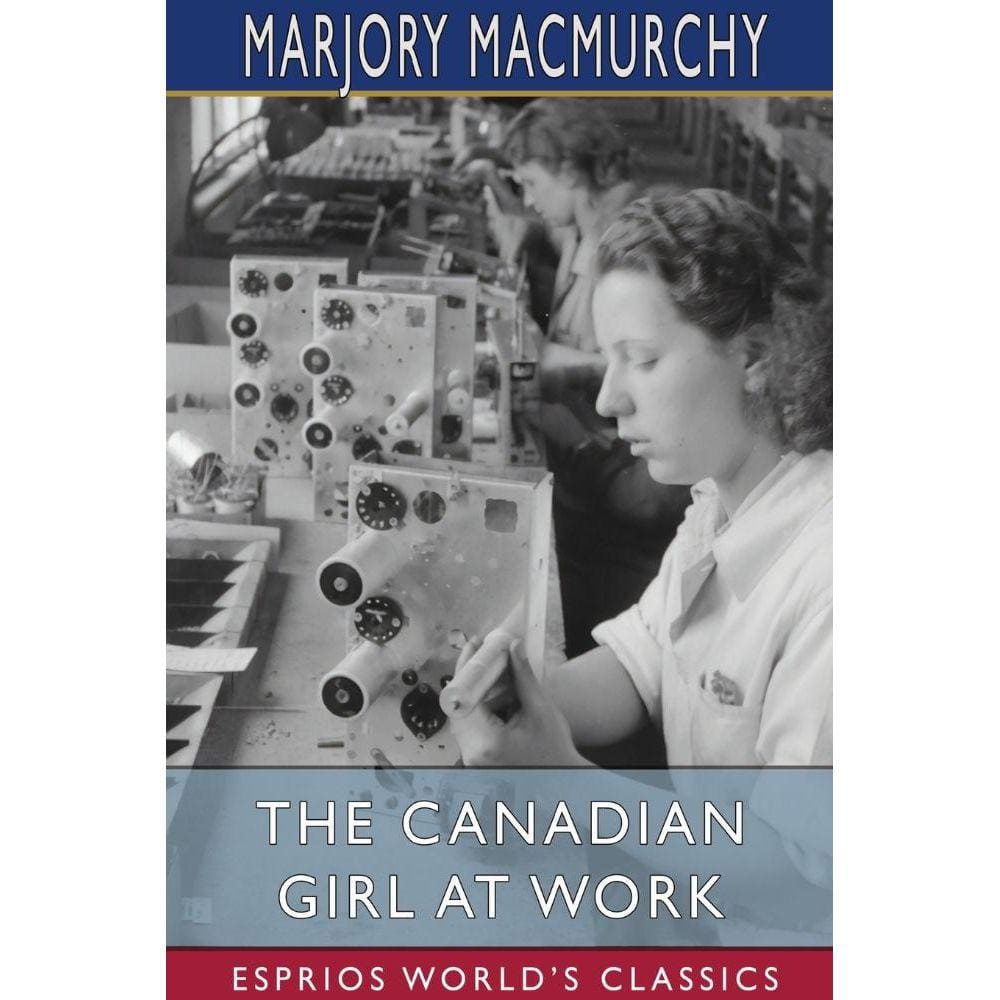 The Canadian Girl at Work (Esprios Classics)