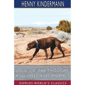 Lola; or, The Thought and Speech of Animals (Esprios Classics)