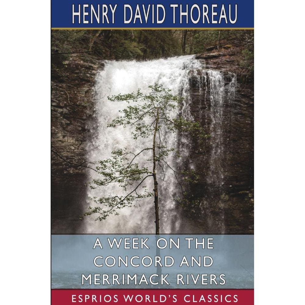 A Week on the Concord and Merrimack Rivers (Esprios Classics)
