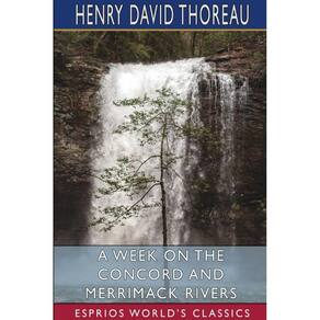 A Week on the Concord and Merrimack Rivers (Esprios Classics)