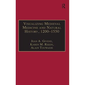 Visualizing Medieval Medicine and Natural History, 1200-1550