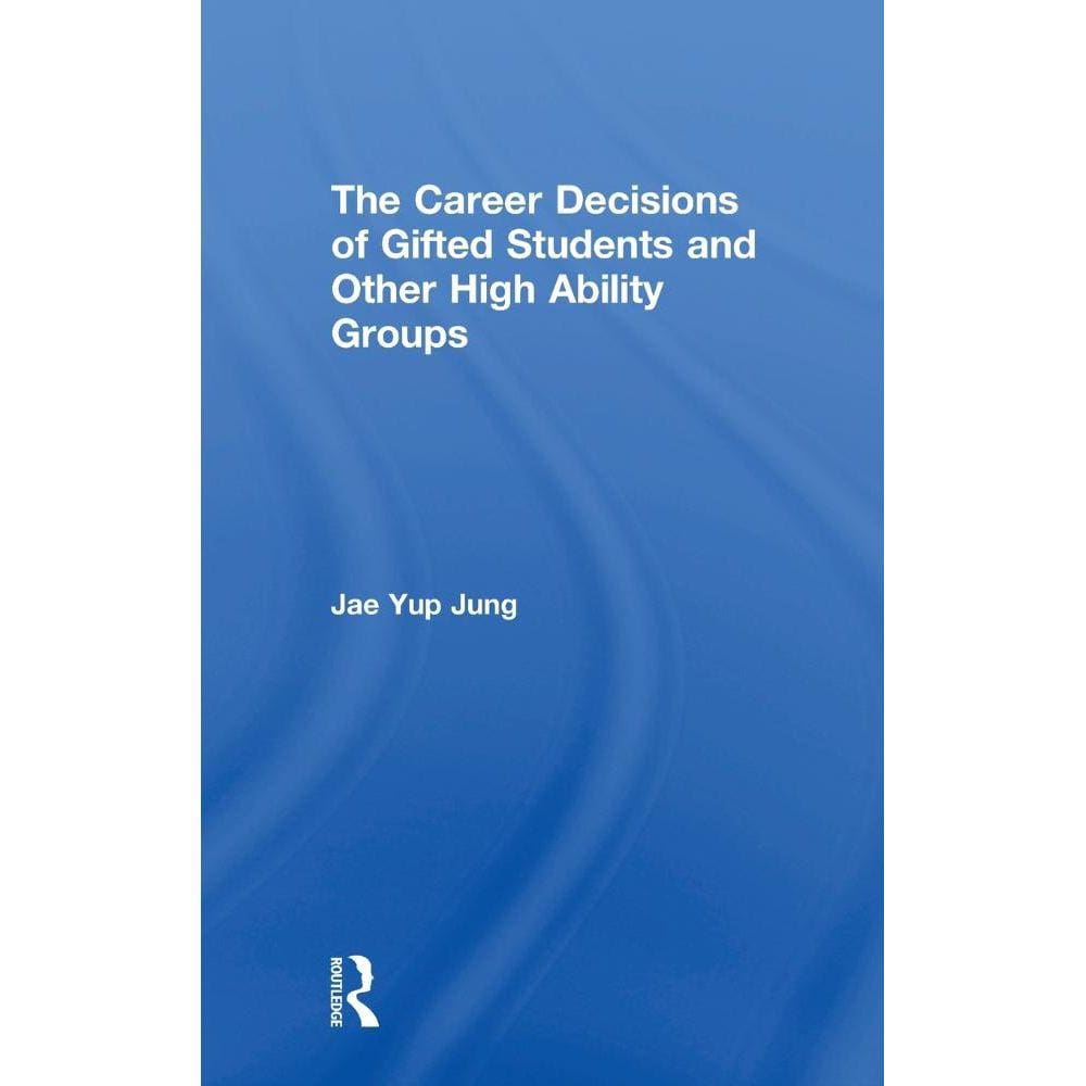 The Career Decisions of Gifted Students and Other High Ability Groups