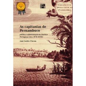 As Capitanias de Pernambuco - Política e administração na América Portuguesa (sécs. XVII - XVIII)