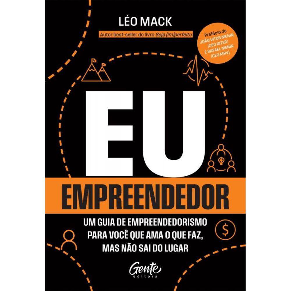 Eu, Empreendedor - Um Guia De Empreendedorismo Para Você Que Ama O Que Faz Mas Não Sai Do Lugar