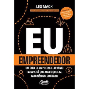 Eu, Empreendedor - Um Guia De Empreendedorismo Para Você Que Ama O Que Faz Mas Não Sai Do Lugar