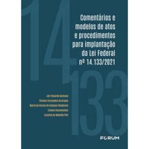 Comentários E Modelos De Atos E Procedimentos Para Implantação Da Lei Federal Nº 14.133/2021