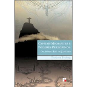 Capitais Migrantes E Poderes Peregrinos - O Caso Do Rio De Janeiro