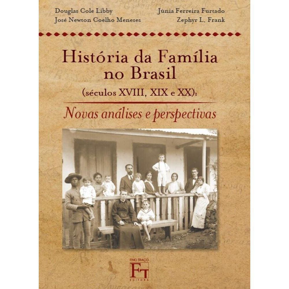História da família no Brasil (século XVIII, XIX e XX) - Novas análise e perspectivas