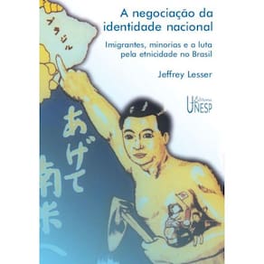 A negociação da identidade nacional - Imigrantes, minorias e a luta pela etnicidade no Brasil