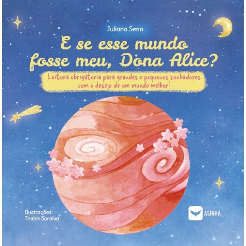 E se esse mundo fosse meu, Dona Alice?