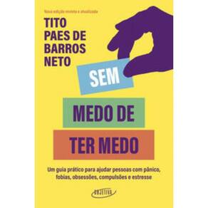 Sem Medo De Ter Medo - Um Guia Pratico Para Ajudar