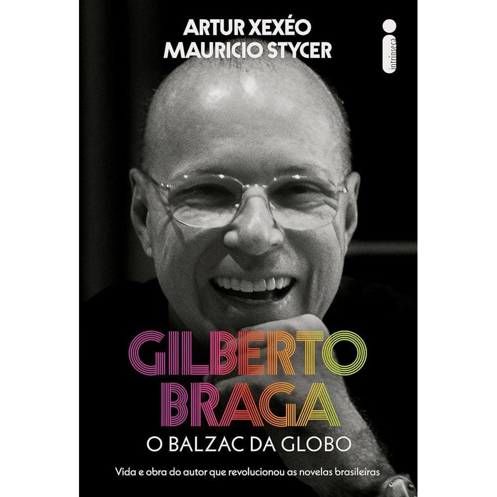 Gilberto Braga - O Balzac Da Globo