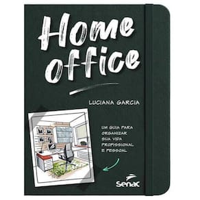 Home Office: Um Guia Para Organizar A Sua Vida Profissional E Pessoal