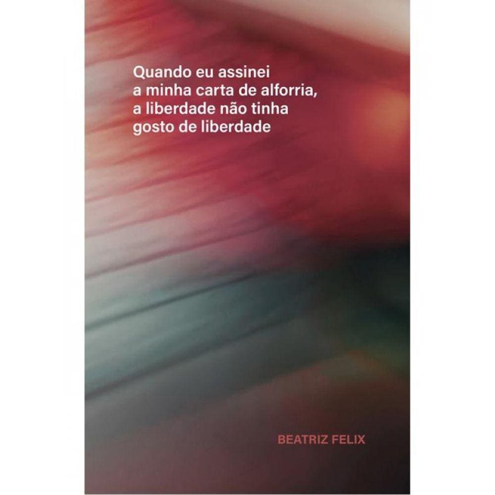 Quando Eu Assinei A Minha Carta De Alforria, A Liberdade Não Tinha Gosto De Liberdade