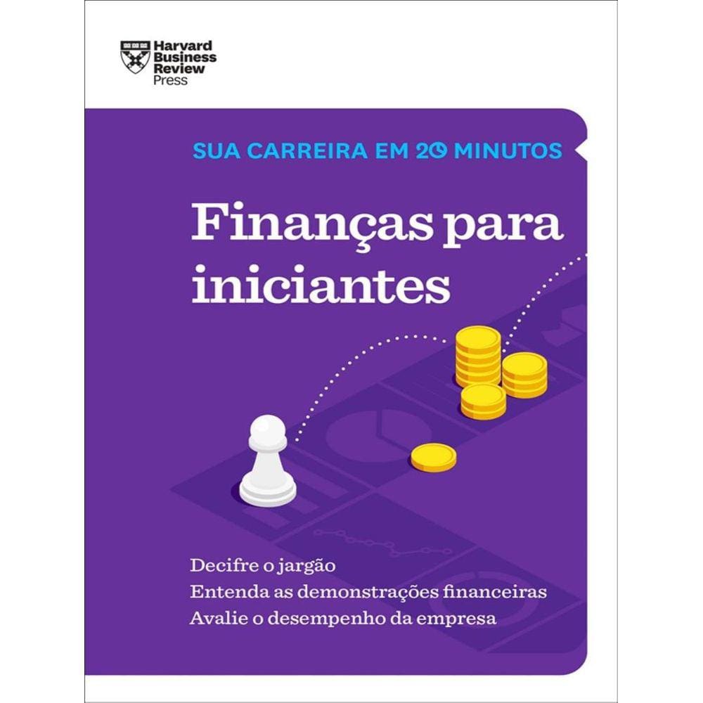 Financas Para Iniciantes (Sua Carreira Em 20 Minutos – Hbr)