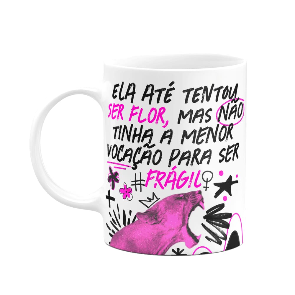 Caneca - Especial Mulher - Ela até tentou ser flor