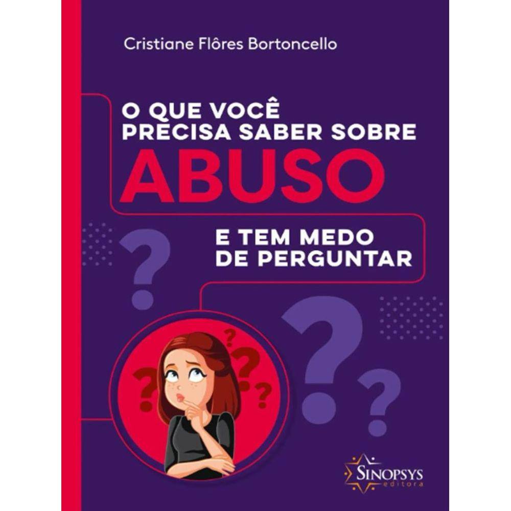 Que Voce Precisa Saber Sobre Abuso E Tem Medo De Perguntar, O