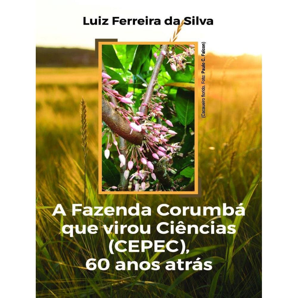 Fazenda Corumba Que Virou Ciencias (Cepec), 60 Anos Atras,A