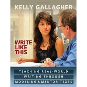 Write Like This - Teaching Real-World Writing Through Modeling And Mentor Texts