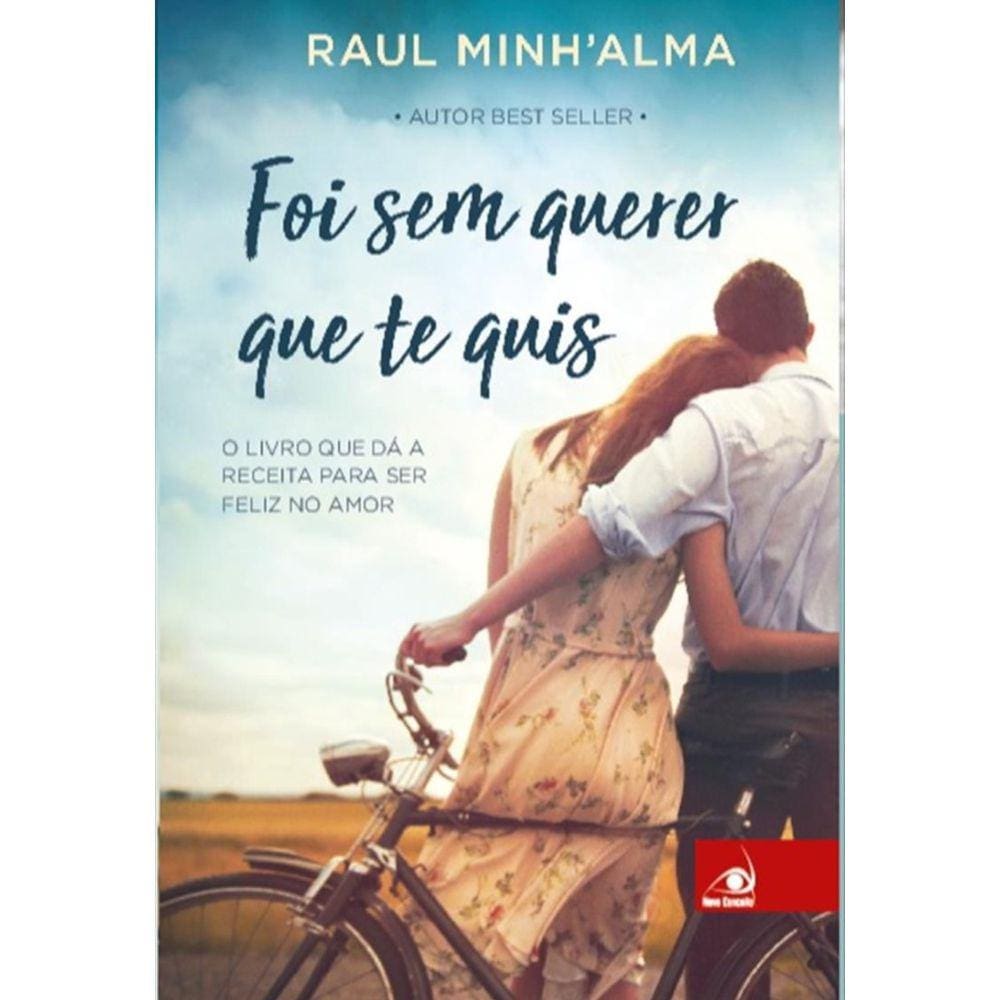 Foi Sem Querer Que Te Quis - O Livro que dá a Receita Para Ser Feliz no Amor